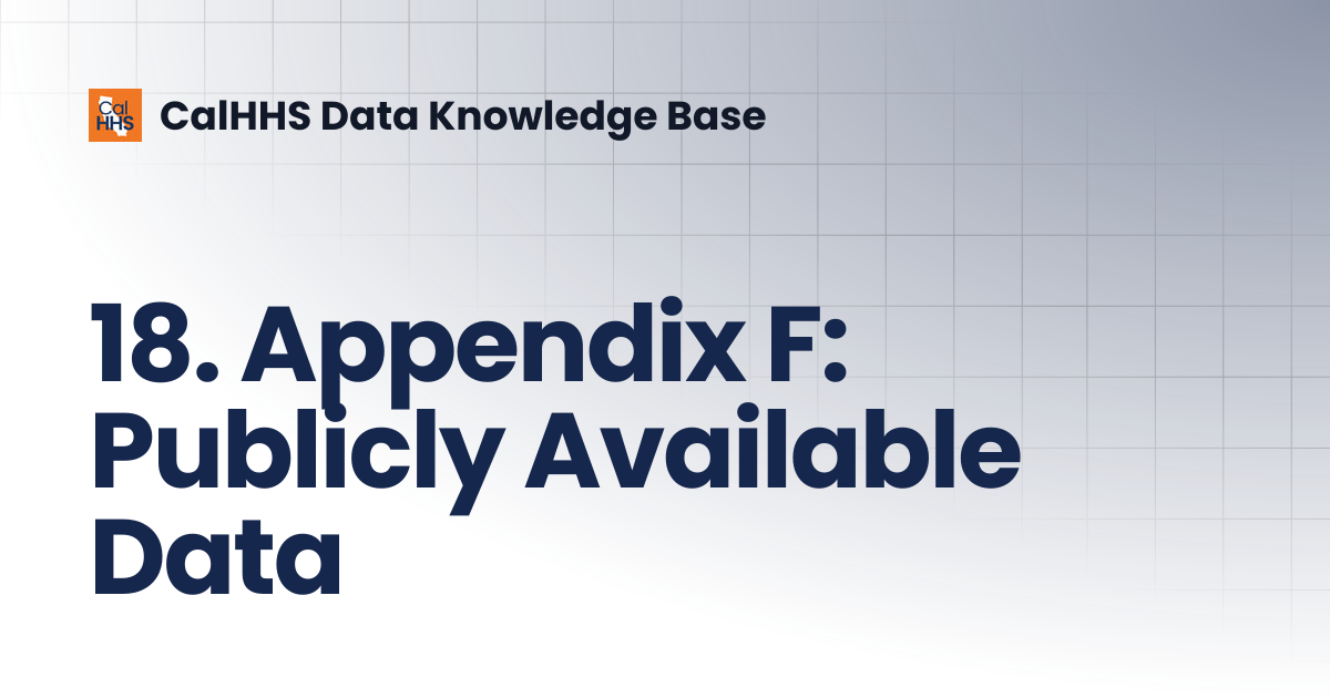18. Appendix F: Publicly Available Data | CalHHS Data Knowledge Base