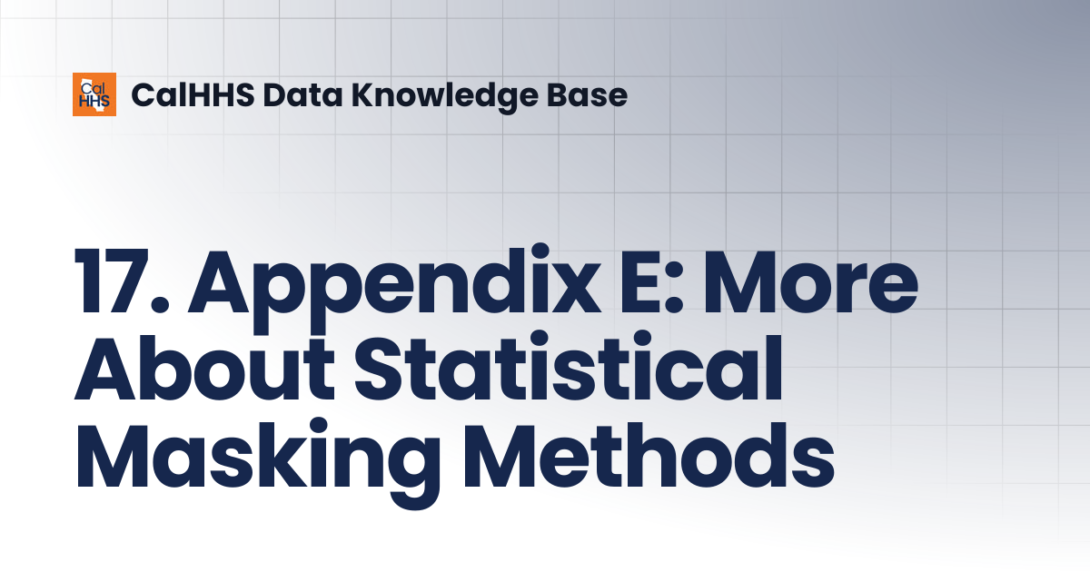 17. Appendix E: More About Statistical Masking Methods | CalHHS Data ...